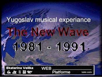 The Yugoslav musical experiance: The New Wave 1981 - 1991